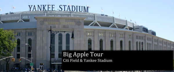 Big Apple Tour: Yankee Stadium & Citi Field